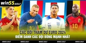 Các Đội Tham Dự Euro 2024 - Điểm Danh Các Đội Bóng Mạnh Nhất